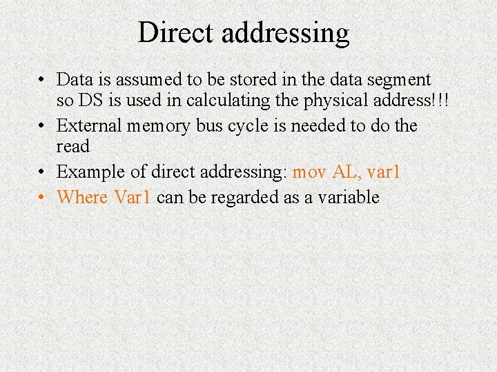 Direct addressing • Data is assumed to be stored in the data segment so