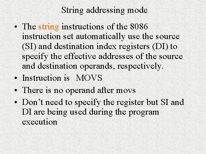 String addressing mode • The string instructions of the 8086 instruction set automatically use