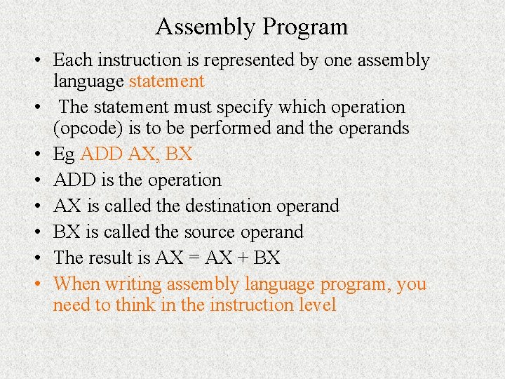 Assembly Program • Each instruction is represented by one assembly language statement • The