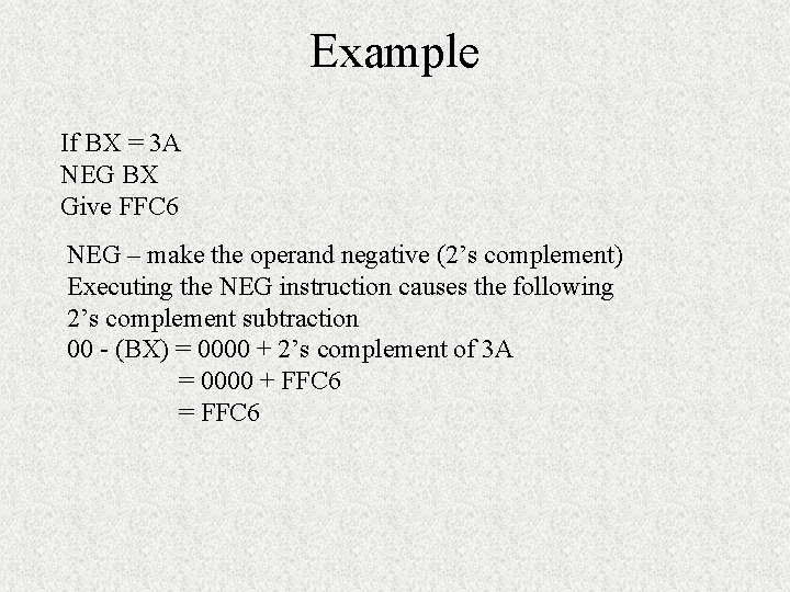 Example If BX = 3 A NEG BX Give FFC 6 NEG – make