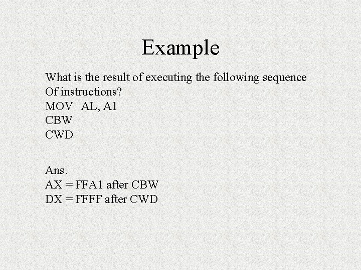 Example What is the result of executing the following sequence Of instructions? MOV AL,