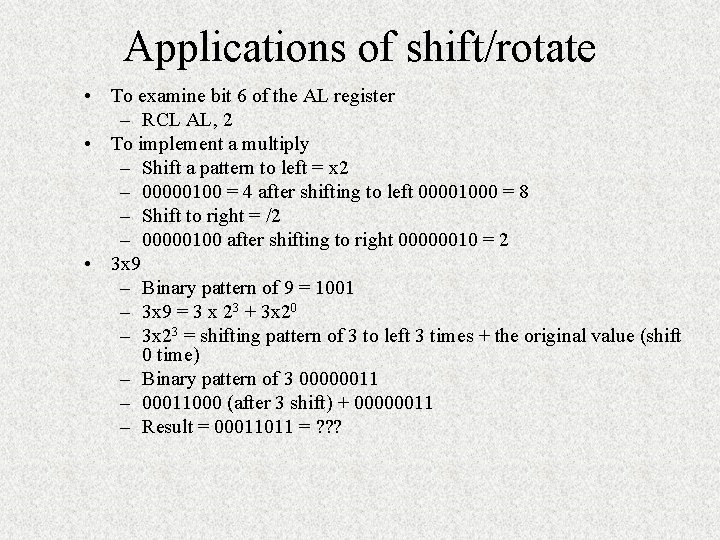 Applications of shift/rotate • To examine bit 6 of the AL register – RCL