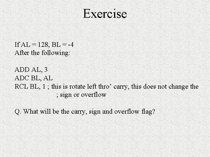 Exercise If AL = 128, BL = -4 After the following: ADD AL, 3