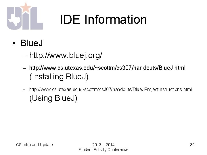 IDE Information • Blue. J – http: //www. bluej. org/ – http: //www. cs.