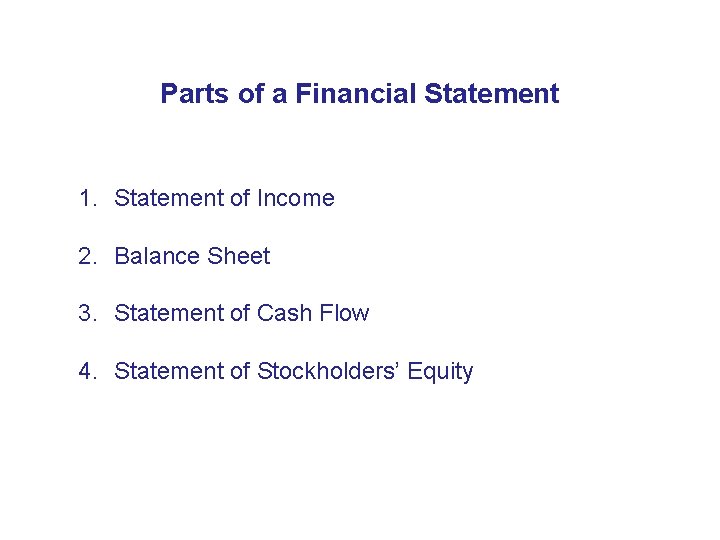 Parts of a Financial Statement 1. Statement of Income 2. Balance Sheet 3. Statement Parts of a Financial Statement 1. Statement of Income 2. Balance Sheet 3. Statement
