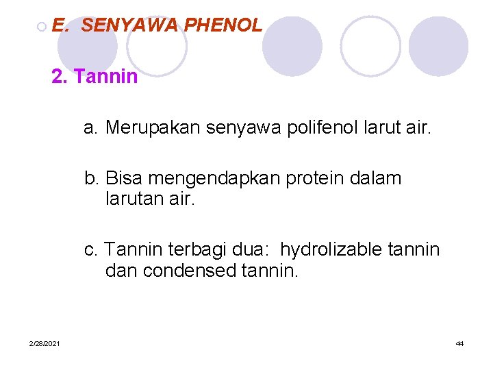 ¡ E. SENYAWA PHENOL 2. Tannin a. Merupakan senyawa polifenol larut air. b. Bisa