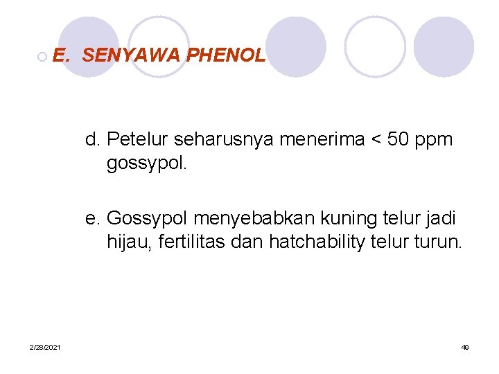 ¡ E. SENYAWA PHENOL d. Petelur seharusnya menerima < 50 ppm gossypol. e. Gossypol