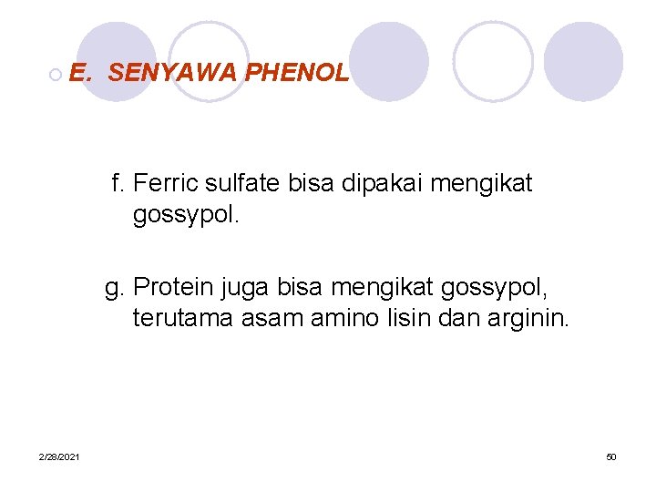 ¡ E. SENYAWA PHENOL f. Ferric sulfate bisa dipakai mengikat gossypol. g. Protein juga