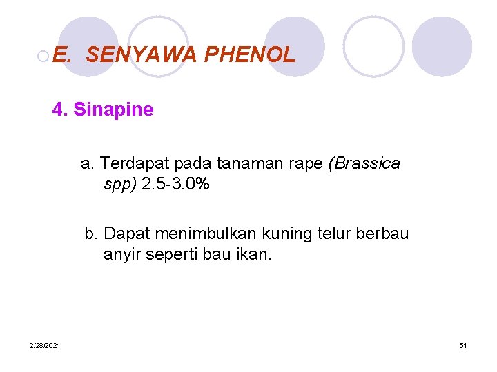 ¡ E. SENYAWA PHENOL 4. Sinapine a. Terdapat pada tanaman rape (Brassica spp) 2.