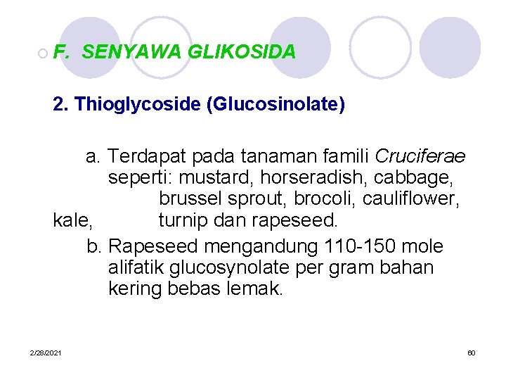 ¡ F. SENYAWA GLIKOSIDA 2. Thioglycoside (Glucosinolate) a. Terdapat pada tanaman famili Cruciferae seperti: