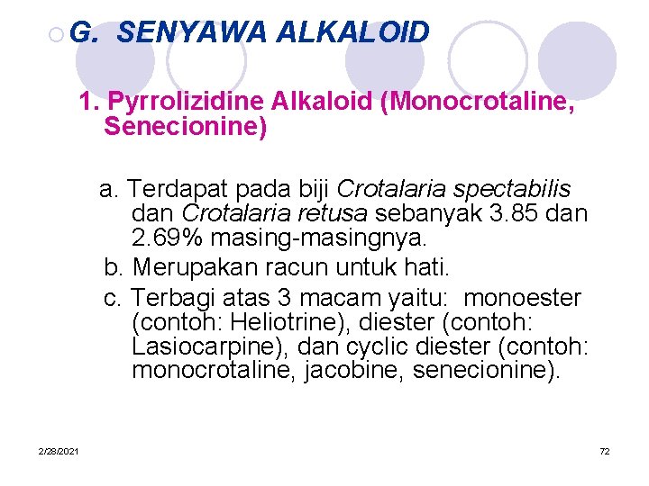 ¡ G. SENYAWA ALKALOID 1. Pyrrolizidine Alkaloid (Monocrotaline, Senecionine) a. Terdapat pada biji Crotalaria