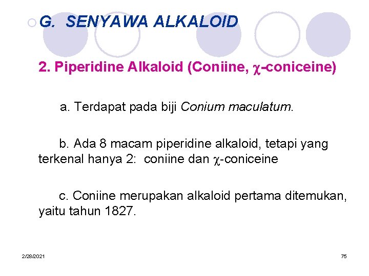 ¡ G. SENYAWA ALKALOID 2. Piperidine Alkaloid (Coniine, c-coniceine) a. Terdapat pada biji Conium
