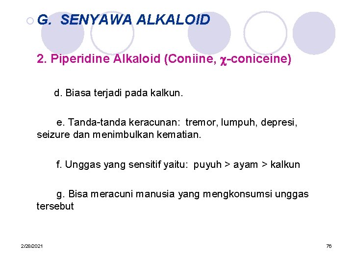 ¡ G. SENYAWA ALKALOID 2. Piperidine Alkaloid (Coniine, c-coniceine) d. Biasa terjadi pada kalkun.