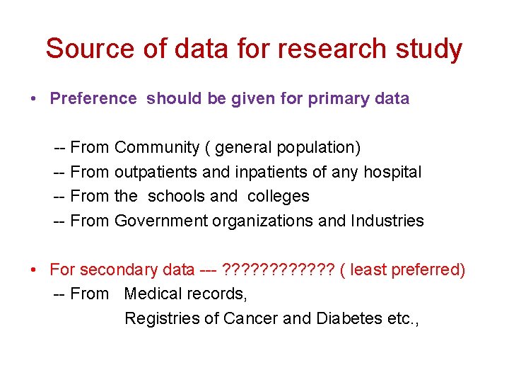 Source of data for research study • Preference should be given for primary data