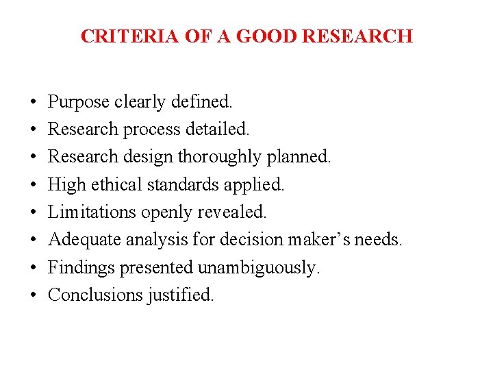 CRITERIA OF A GOOD RESEARCH • • Purpose clearly defined. Research process detailed. Research