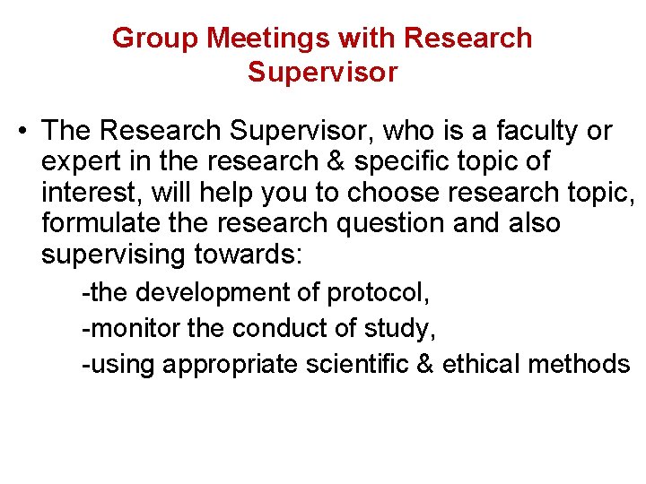 Group Meetings with Research Supervisor • The Research Supervisor, who is a faculty or