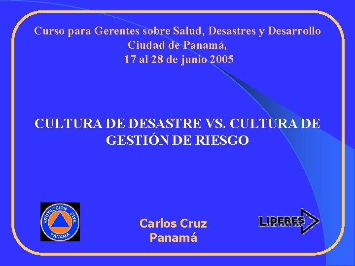 Curso para Gerentes sobre Salud, Desastres y Desarrollo Ciudad de Panamá, 17 al 28