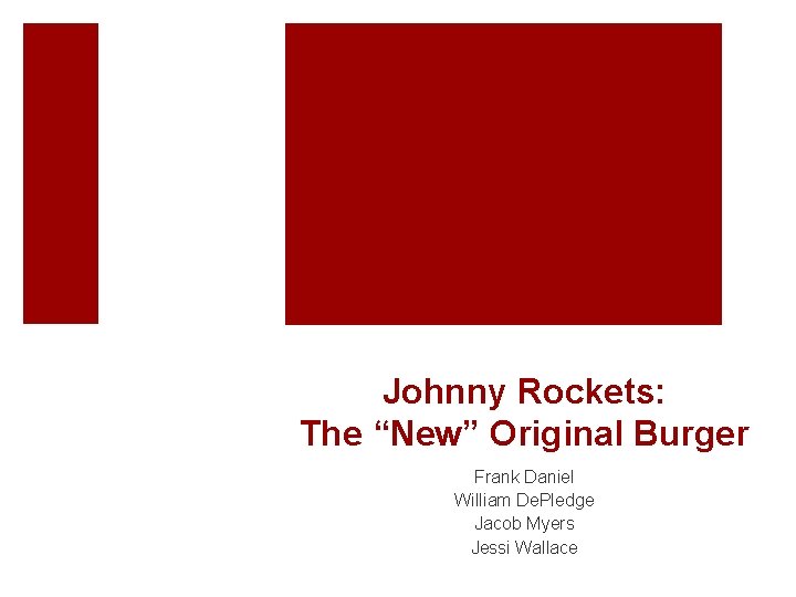 Johnny Rockets: The “New” Original Burger Frank Daniel William De. Pledge Jacob Myers Jessi