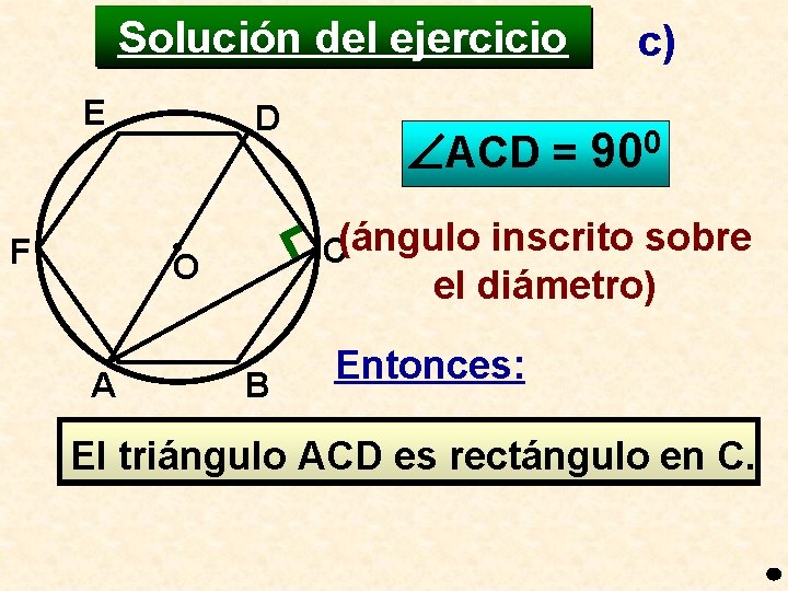 Solución del ejercicio E F D ACD = 900 C(ángulo inscrito sobre O A