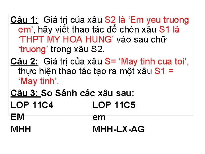 Câu 1: Giá trị của xâu S 2 là ‘Em yeu truong em’, hãy