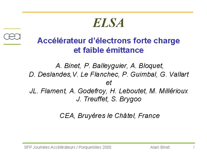 ELSA Accélérateur d’électrons forte charge et faible émittance A. Binet, P. Balleyguier, A. Bloquet,