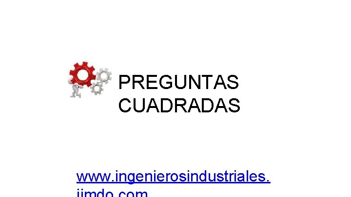 PREGUNTAS CUADRADAS www. ingenierosindustriales. 