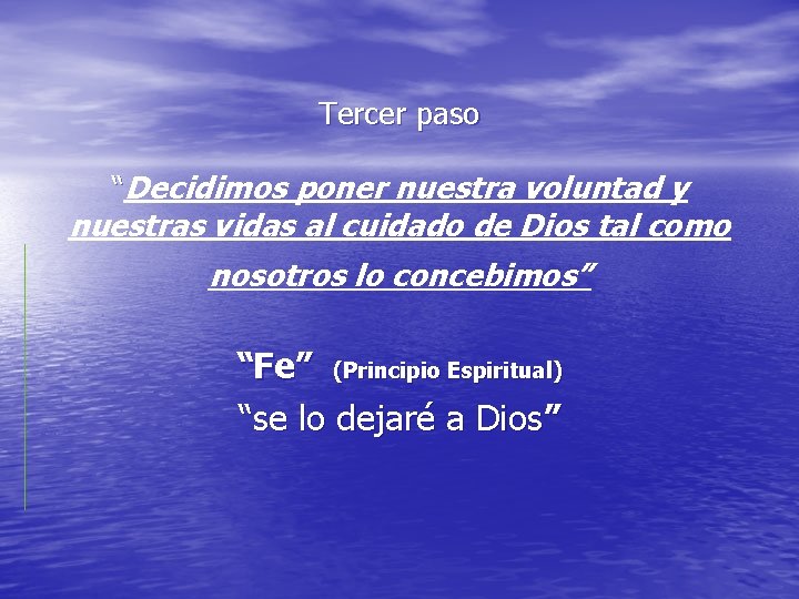 Tercer paso “Decidimos poner nuestra voluntad y nuestras vidas al cuidado de Dios tal Tercer paso “Decidimos poner nuestra voluntad y nuestras vidas al cuidado de Dios tal