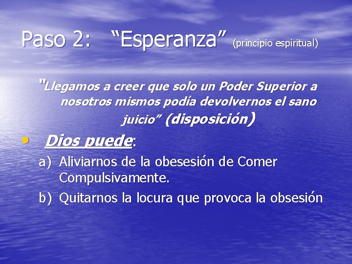 Paso 2: “Esperanza” (principio espiritual) “Llegamos a creer que solo un Poder Superior a Paso 2: “Esperanza” (principio espiritual) “Llegamos a creer que solo un Poder Superior a