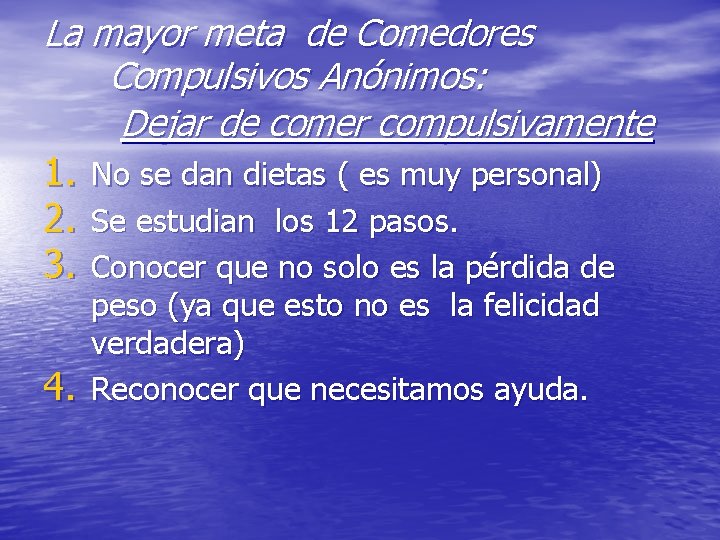 La mayor meta de Comedores Compulsivos Anónimos: Dejar de comer compulsivamente 1. No se La mayor meta de Comedores Compulsivos Anónimos: Dejar de comer compulsivamente 1. No se
