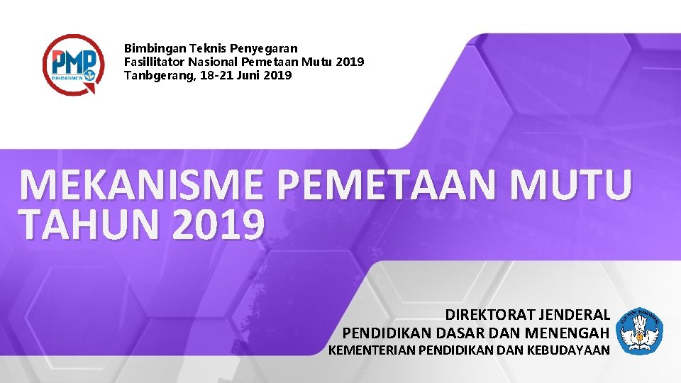 Bimbingan Teknis Penyegaran Fasillitator Nasional Pemetaan Mutu 2019 Tanbgerang, 18 -21 Juni 2019 MEKANISME