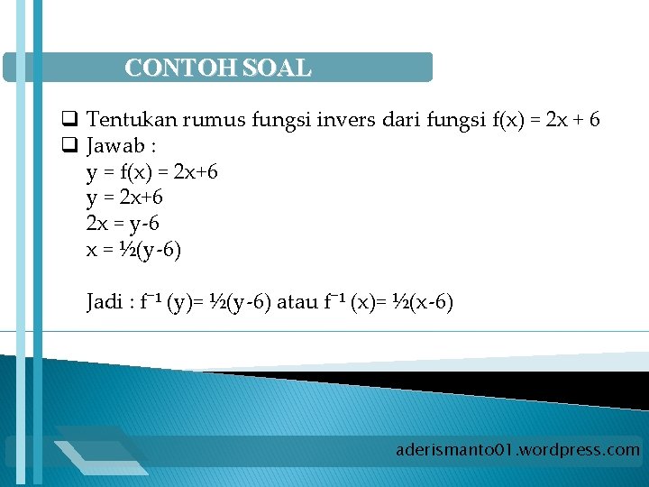 CONTOH SOAL q Tentukan rumus fungsi invers dari fungsi f(x) = 2 x +