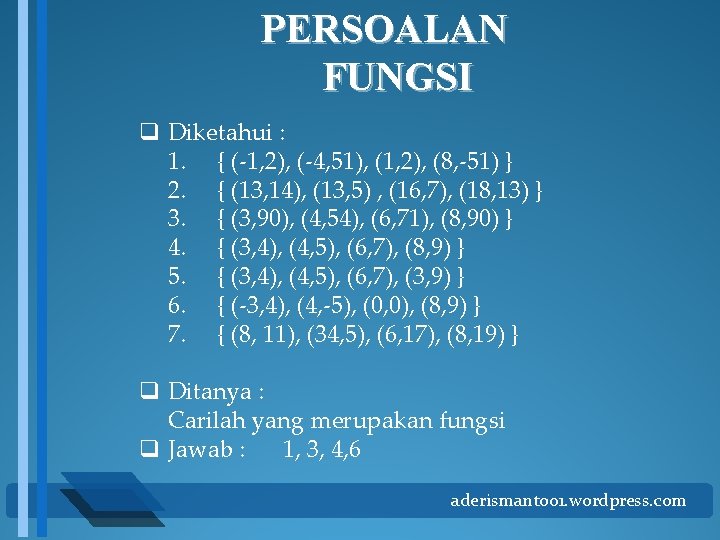 PERSOALAN FUNGSI q Diketahui : 1. { (-1, 2), (-4, 51), (1, 2), (8,