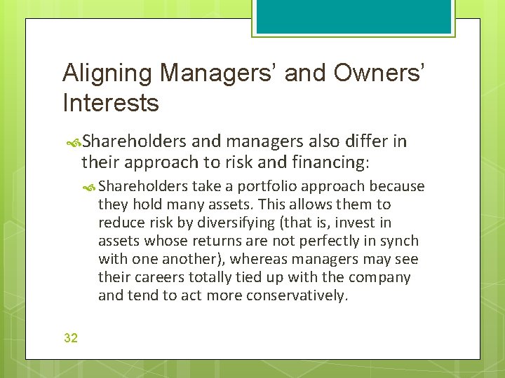 Aligning Managers’ and Owners’ Interests Shareholders and managers also differ in their approach to
