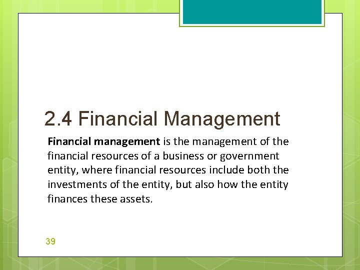 2. 4 Financial Management Financial management is the management of the financial resources of