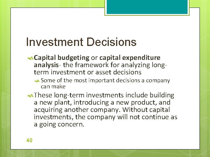 Investment Decisions Capital budgeting or capital expenditure analysis- the framework for analyzing longterm investment