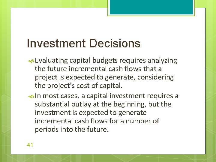Investment Decisions Evaluating capital budgets requires analyzing the future incremental cash flows that a