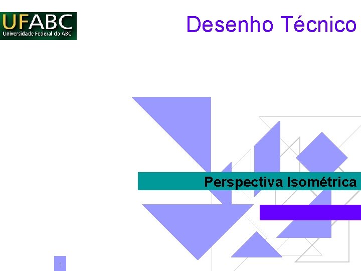 Desenho Técnico Perspectiva Isométrica 1 Desenho Técnico Perspectiva Isométrica 1