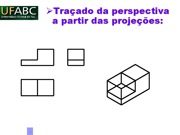 ØTraçado da perspectiva a partir das projeções: 9 ØTraçado da perspectiva a partir das projeções: 9