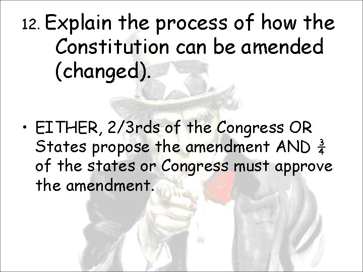 12. Explain the process of how the Constitution can be amended (changed). • EITHER,