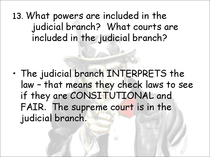 13. What powers are included in the judicial branch? What courts are included in
