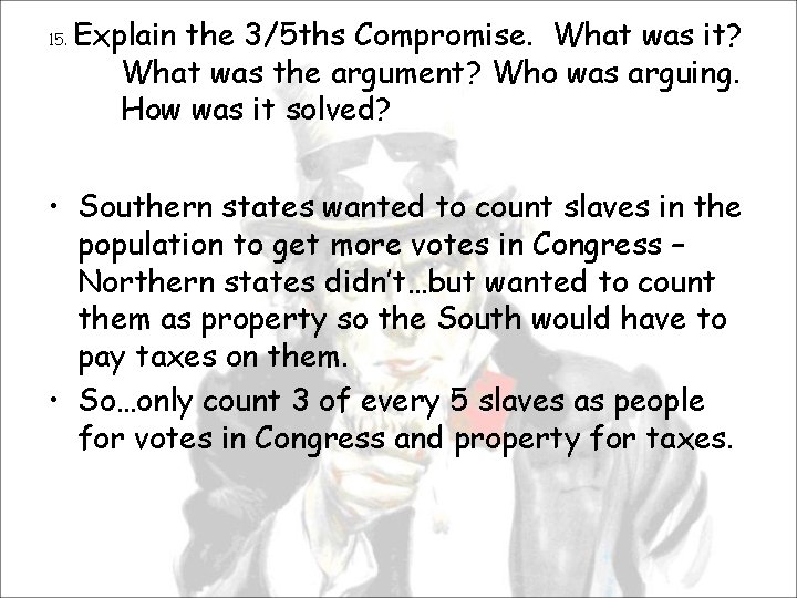 15. Explain the 3/5 ths Compromise. What was it? What was the argument? Who