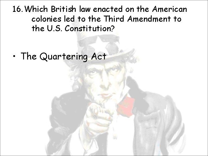 16. Which British law enacted on the American colonies led to the Third Amendment
