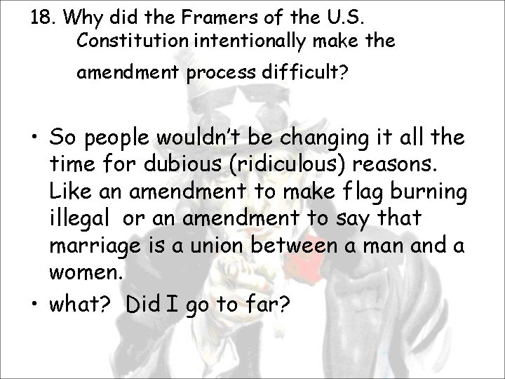 18. Why did the Framers of the U. S. Constitution intentionally make the amendment