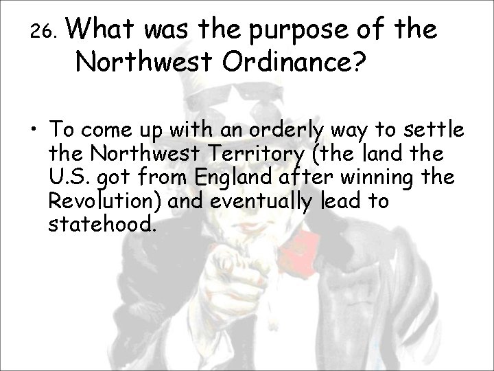 26. What was the purpose of the Northwest Ordinance? • To come up with
