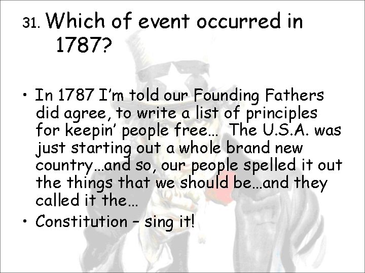 31. Which of event occurred in 1787? • In 1787 I’m told our Founding