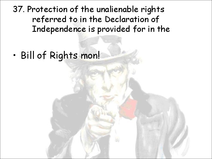 37. Protection of the unalienable rights referred to in the Declaration of Independence is