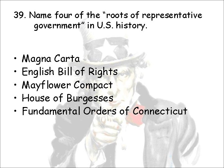 39. Name four of the “roots of representative government” in U. S. history. •