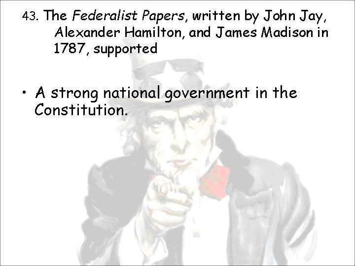 43. The Federalist Papers, written by John Jay, Alexander Hamilton, and James Madison in