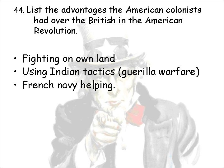 44. List the advantages the American colonists had over the British in the American
