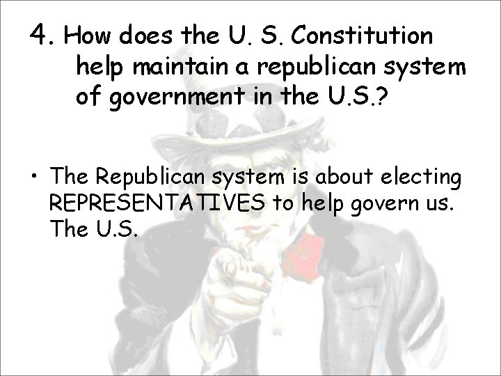 4. How does the U. S. Constitution help maintain a republican system of government